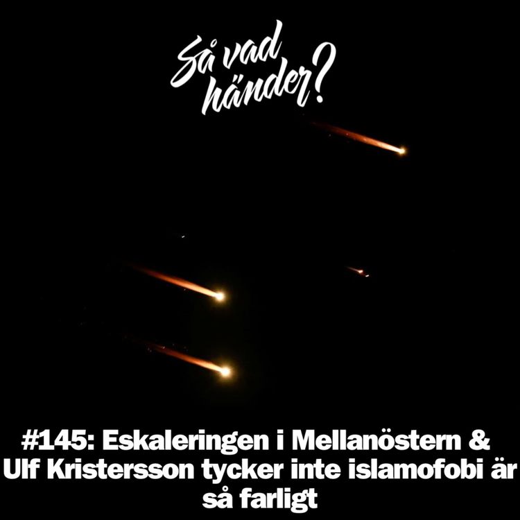 cover art for #145: Eskaleringen i Mellanöstern & Ulf Kristersson tycker inte islamofobi är så farligt