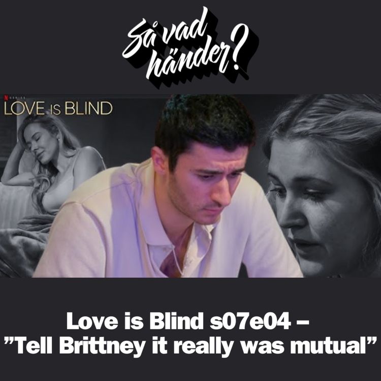 cover art for En grej till: Love is Blind s07e04 – ”Tell Brittney it really was mutual”