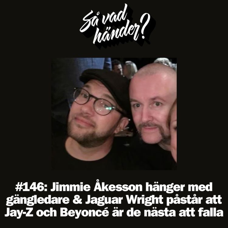 cover art for #146: Jimmie Åkesson hänger med gängledare & Jaguar Wright påstår att Jay-Z och Beyoncé är de nästa att falla