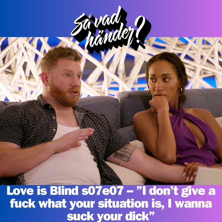 cover art for En grej till: Love is Blind s07e07 – ”I don’t give a fuck what your situation is, I wanna suck your dick”