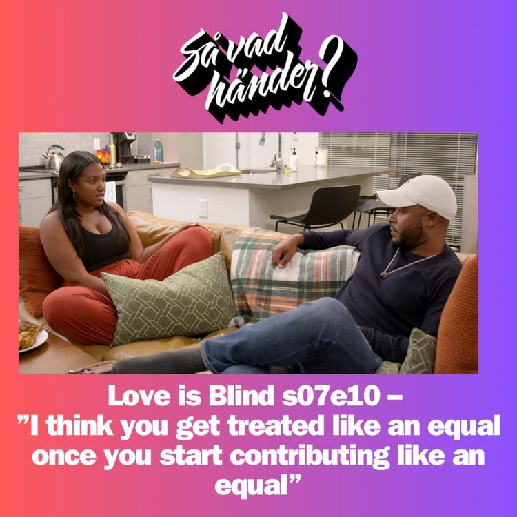 cover art for En grej till: Love is Blind s07e10 – ”I think you get treated like an equal once you start contributing like an equal”