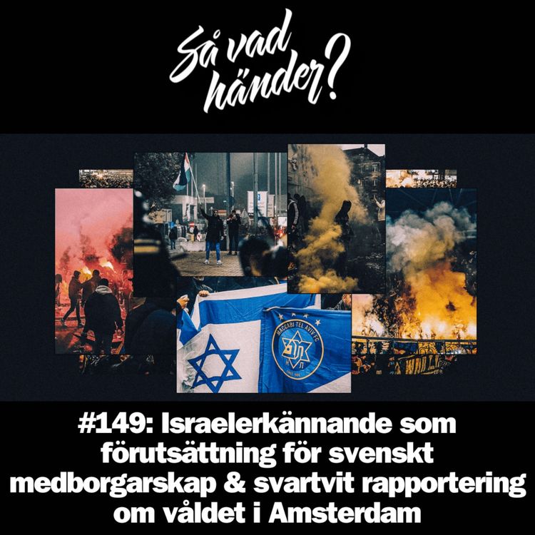 cover art for #149: Israelerkännande som förutsättning för svenskt medborgarskap & svartvit rapportering om våldet i Amsterdam