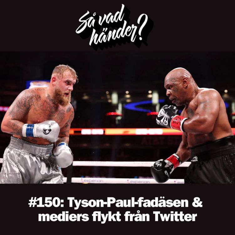 cover art for #150: Tyson-Paul-fadäsen & mediers flykt från Twitter