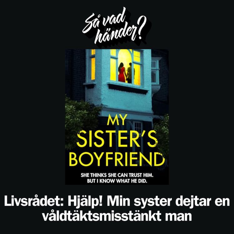 cover art for Livsrådet: Hjälp! Min syster dejtar en våldtäktsmisstänkt man