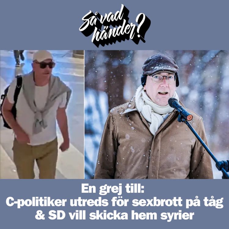 cover art for En grej till: C-politiker utreds för sexbrott på tåg & SD vill skicka hem syrier