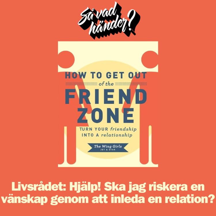 cover art for Livsrådet: Hjälp! Ska jag riskera en vänskap genom att inleda en relation?