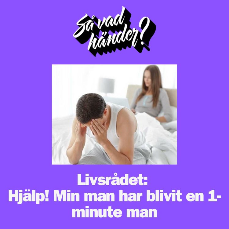 cover art for Livsrådet: Hjälp! Min man har blivit en 1-minute man 