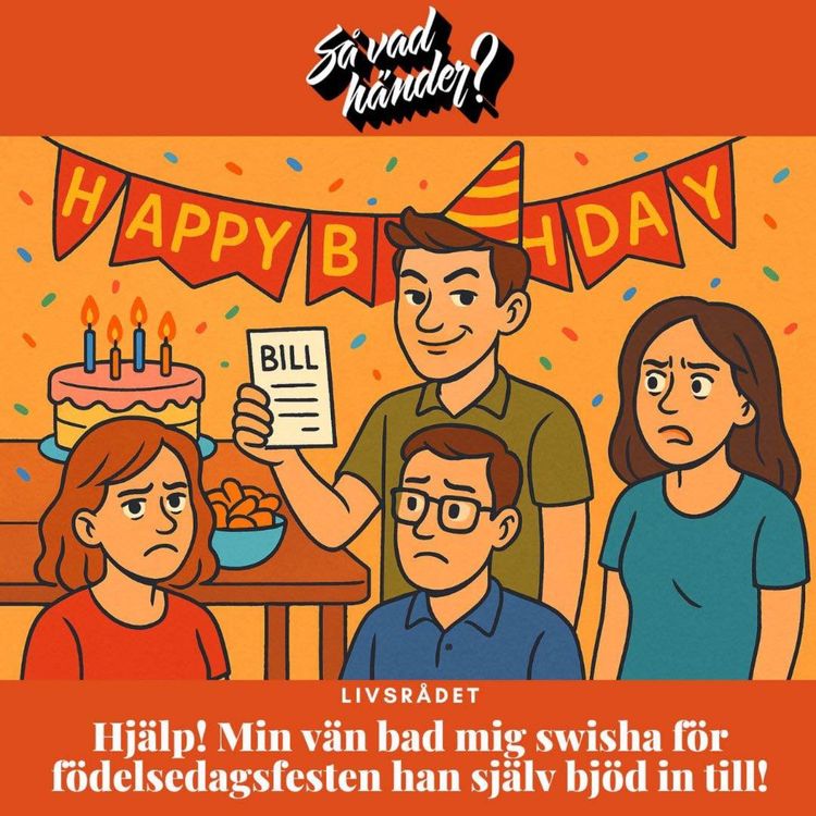 cover art for Livsrådet: Hjälp! Min vän bad mig swisha för födelsedagsfesten han själv bjöd in till!