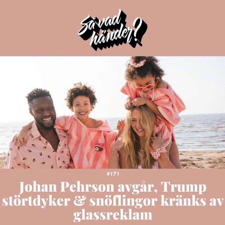 cover art for #171: Johan Pehrson avgår, Trump störtdyker & snöflingor kränks av glassreklam