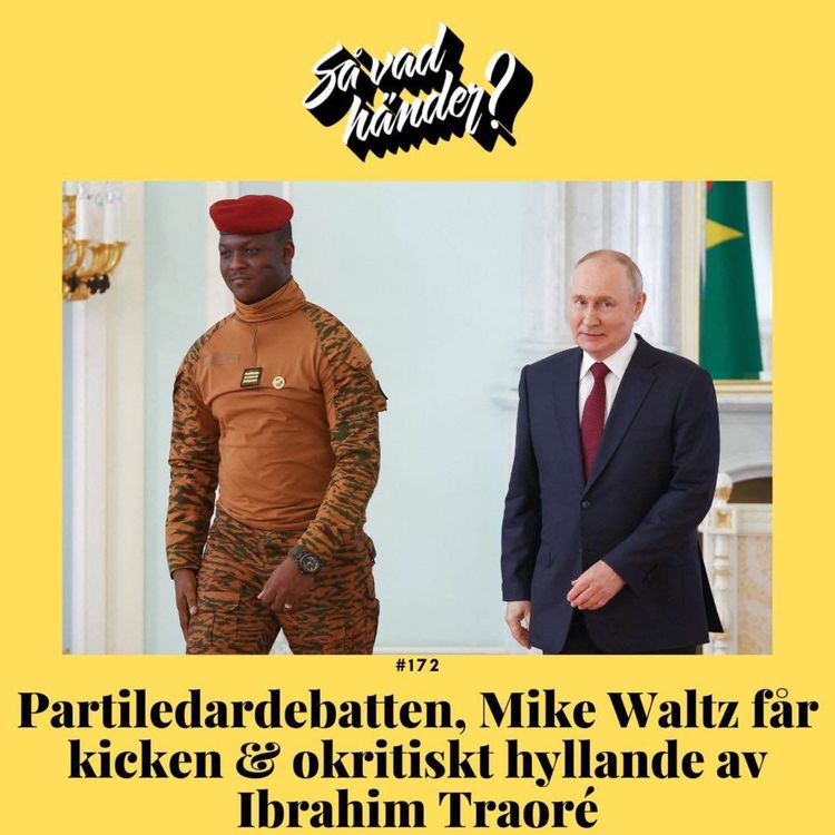 cover art for #172: Partiledardebatten, Mike Waltz får kicken & okritiskt hyllande av Ibrahim Traoré