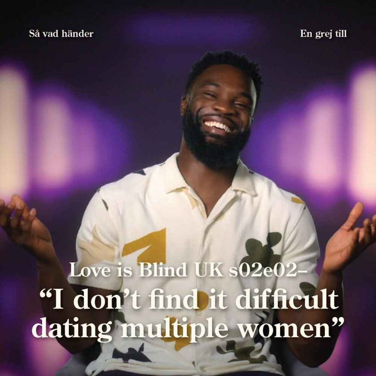 cover art for En grej till: Love is Blind UK s02e02 – "I don't find it difficult dating multiple women"