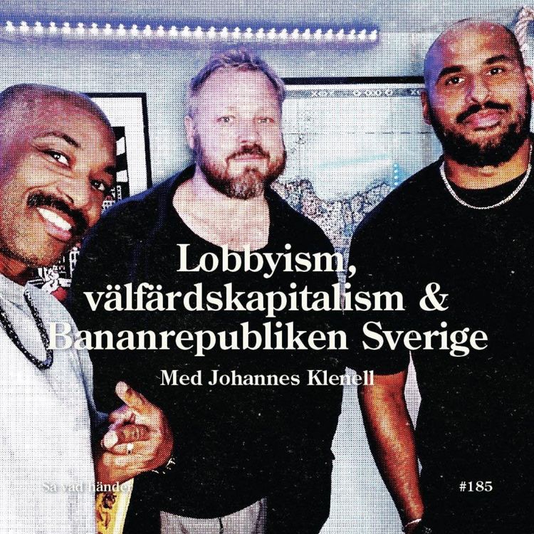 cover art for #185: Lobbyism, välfärdskapitalism & Bananrepubliken Sverige med Johannes Klenell