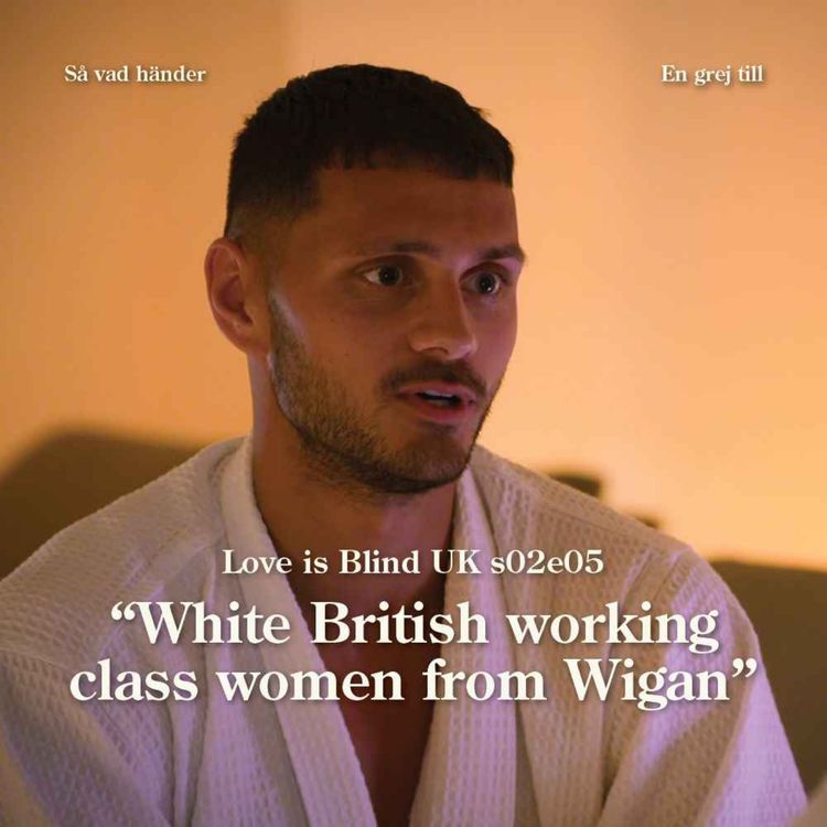 cover art for En grej till: Love is Blind UK s02e05 – ”White British working class women from Wigan”