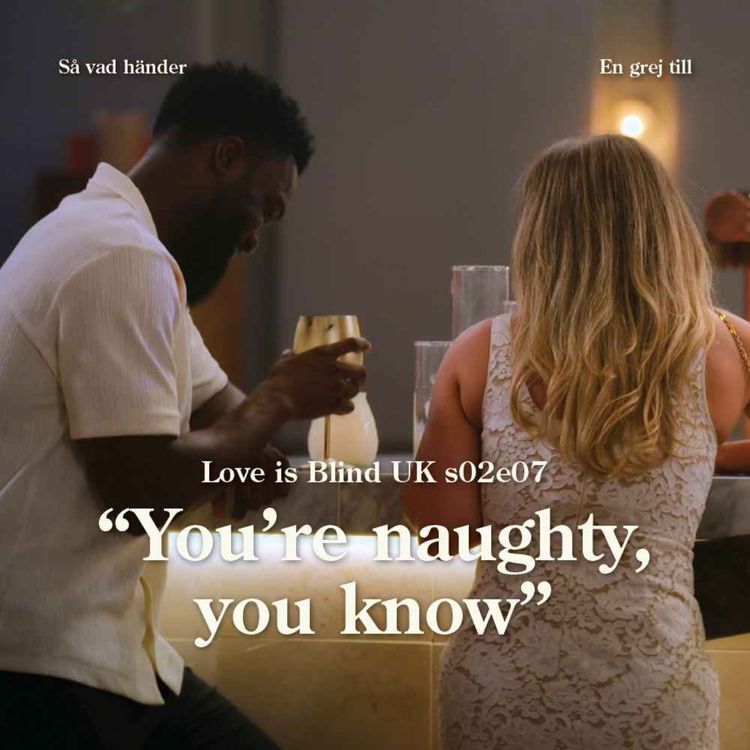 cover art for En grej till: Love is Blind UK s02e07 – ”You’re naughty, you know”