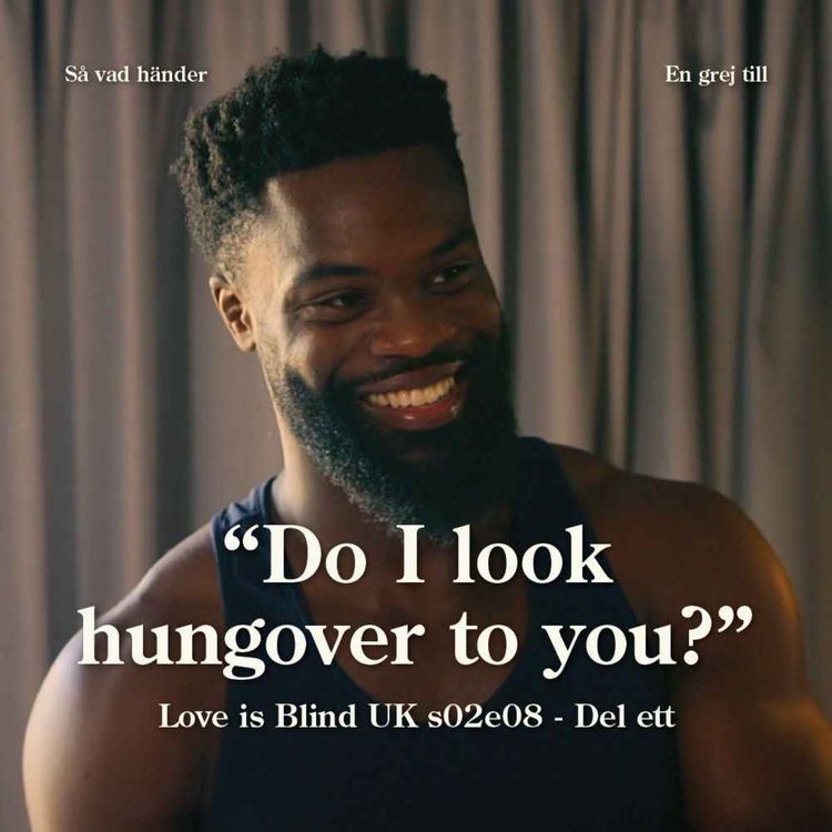 cover art for En grej till: Love is Blind UK s02e08, del ett – ”Do I look hungover to you?”