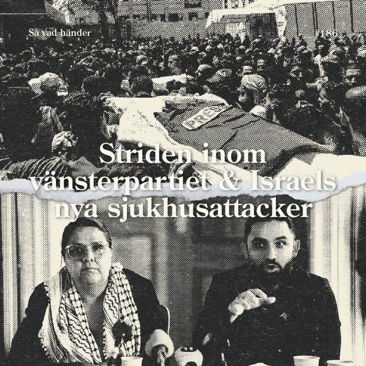 cover art for #186: Striden inom vänsterpartiet & Israels nya sjukhusattack