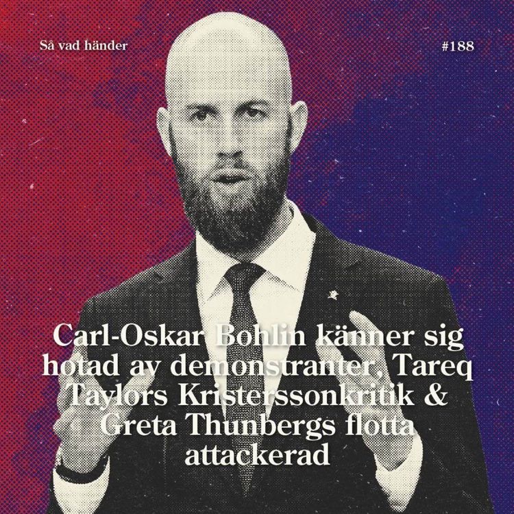 cover art for #188: Carl-Oskar Bohlin känner sig hotad av demonstranter, Tareq Taylors Kristerssonkritik & Greta Thunbergs flotta attackerad 
