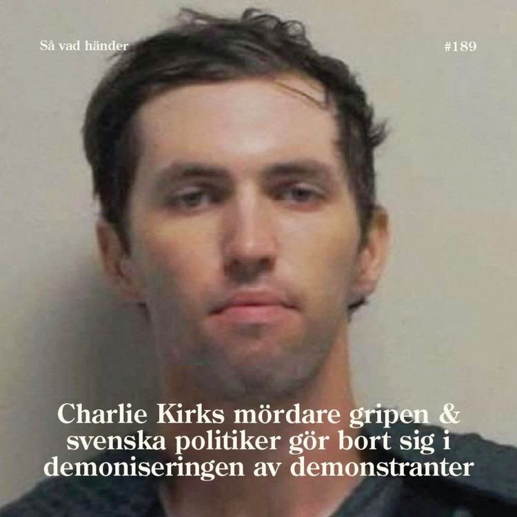 cover art for #189: Charlie Kirks mördare gripen & svenska politiker gör bort sig i demoniseringen av demonstranter