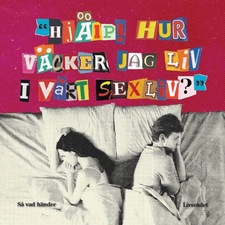 cover art for Livsrådet: Hjälp! Hur väcker jag liv i vårt sexliv?