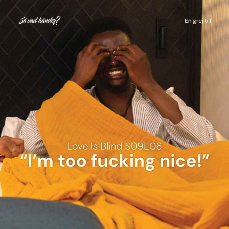 cover art for En grej till: Love is Blind s09e06 – ”I’m too fucking nice!”