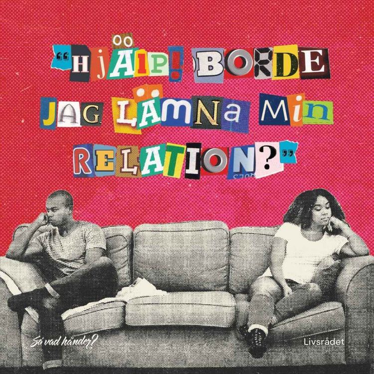 cover art for Livsrådet: Hjälp! Borde jag lämna min relation?