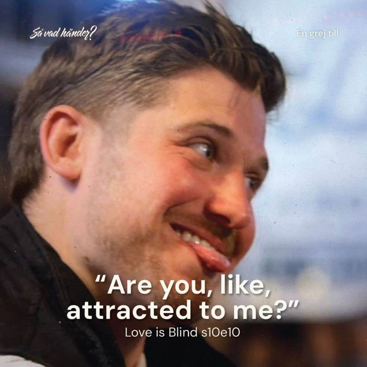 cover art for En grej till: Love is Blind s10e10 – ”Are you, like, attracted to me?”