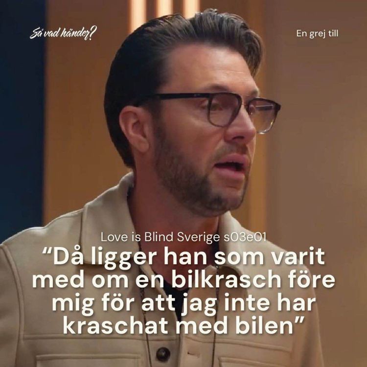cover art for En grej till: Love is Blind Sverige s03e01 – ”Då ligger han som varit med om en bilkrasch före mig för att jag inte har kraschat med bilen?” 