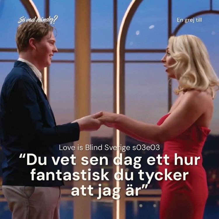 cover art for En grej till: Love is Blind Sverige s03e03 – ”Du vet sen dag ett hur fantastiskt du tycker att jag är"