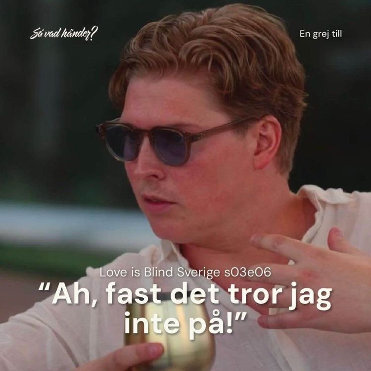 cover art for En grej till: Love is Blind s03e06 – ”Ah,  fast det tror inte jag på!”