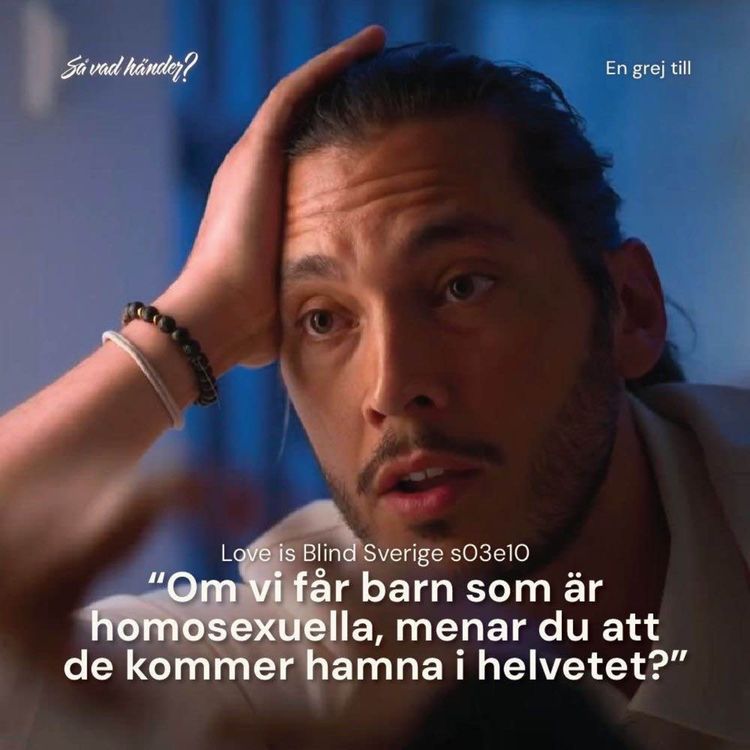 cover art for En grej till: Love is Blind Sverige s03e10 – ”Om vi får barn som är homosexuella, menar du att de kommer hamna i helvetet?” 