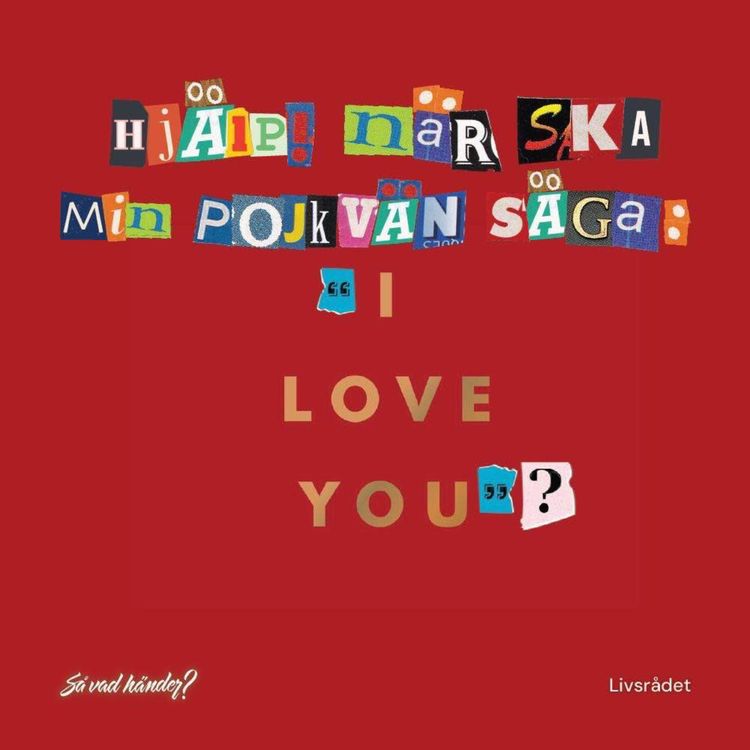 cover art for Livsrådet: Hjälp! När ska min pojkvän säga ”jag älskar dig”?
