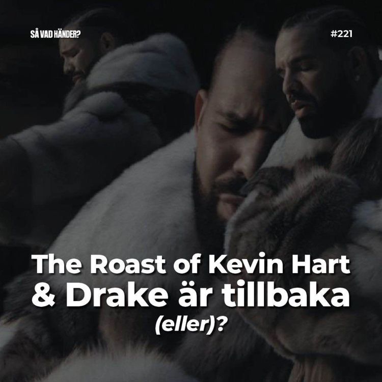cover art for #221: The Roast of Kevin Hart & Drake är tillbaka (eller)?
