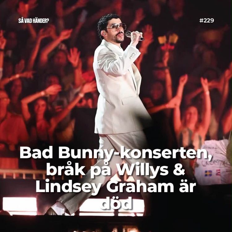 cover art for #229: Bad Bunny-konserten, bråk på Willys & Lindsey Graham är död
