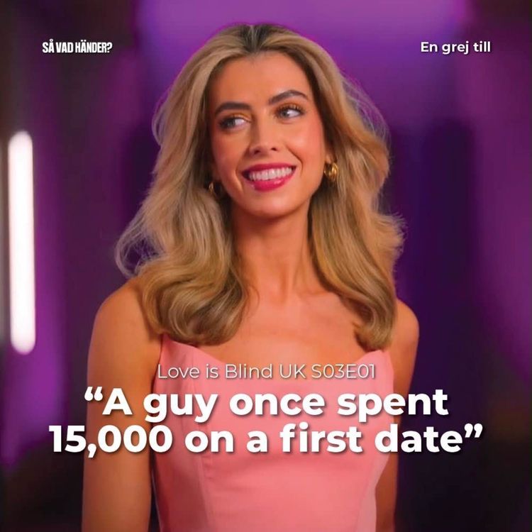 cover art for En grej til: Love is Blind UK s03e01 – ”I guy once spent 15 000 on a first date”