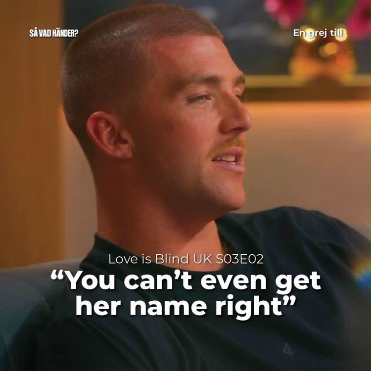 cover art for En grej till: Love is Blind UK s03e02 – ”You can’t even get her name right”