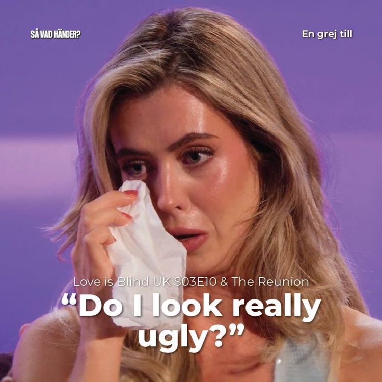 cover art for En grej till: Love is Blind UK s03e10 & The Reunion – ”Do I look really ugly?”