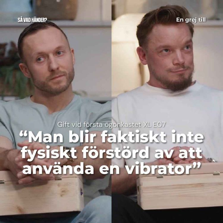 cover art for En grej till: Gift vid första ögonkastet XL e07 – ”Man blir faktiskt inte fysiskt förstörd av att använda en vibrator”