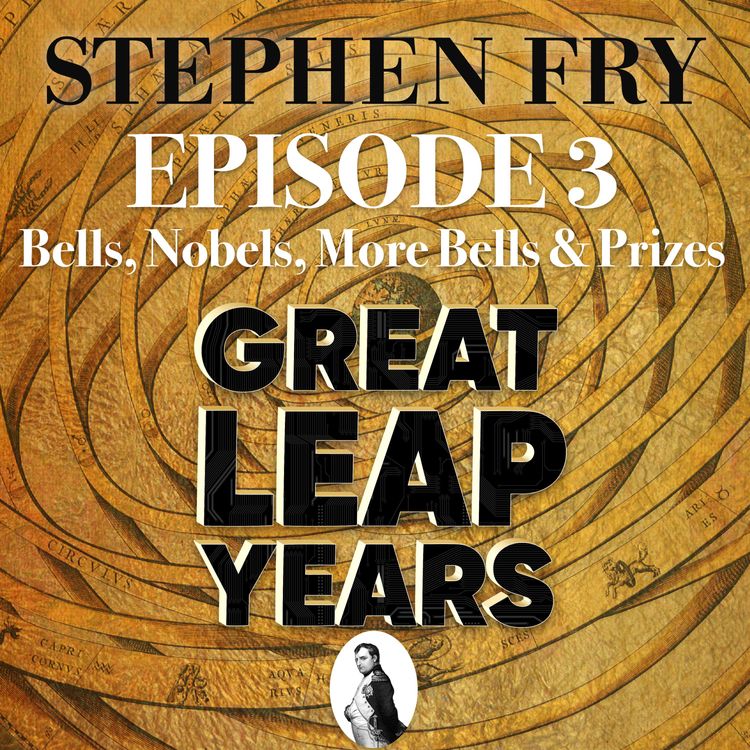 cover art for S1 EP3 - Great Leap Years - Bells, Nobels, More Bells and Prizes