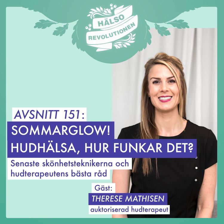 cover art for AVSNITT 151: SOMMARGLOW! HUDHÄLSA, HUR FUNKAR DET?  