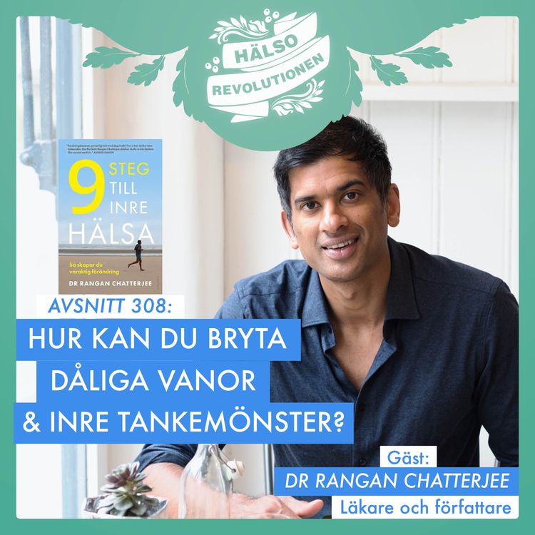 cover art for AVSNITT 308: DR CHATTERJEE OM VÄGEN TILL INRE HÄLSA – HUR KAN DU BRYTA DÅLIGA VANOR OCH TANKEMÖNSTER?