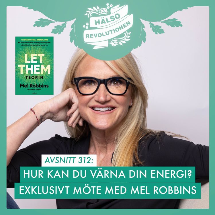 cover art for AVSNITT 312: EXKLUSIVT MÖTE MED LET THEM-GURUN MEL ROBBINS!
