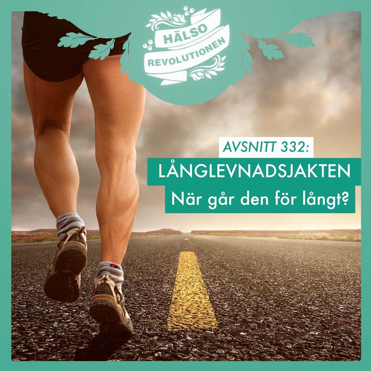 cover art for AVSNITT 332: NÄR GÅR LÅNGLEVNADS-JAKTEN FÖR LÅNGT?