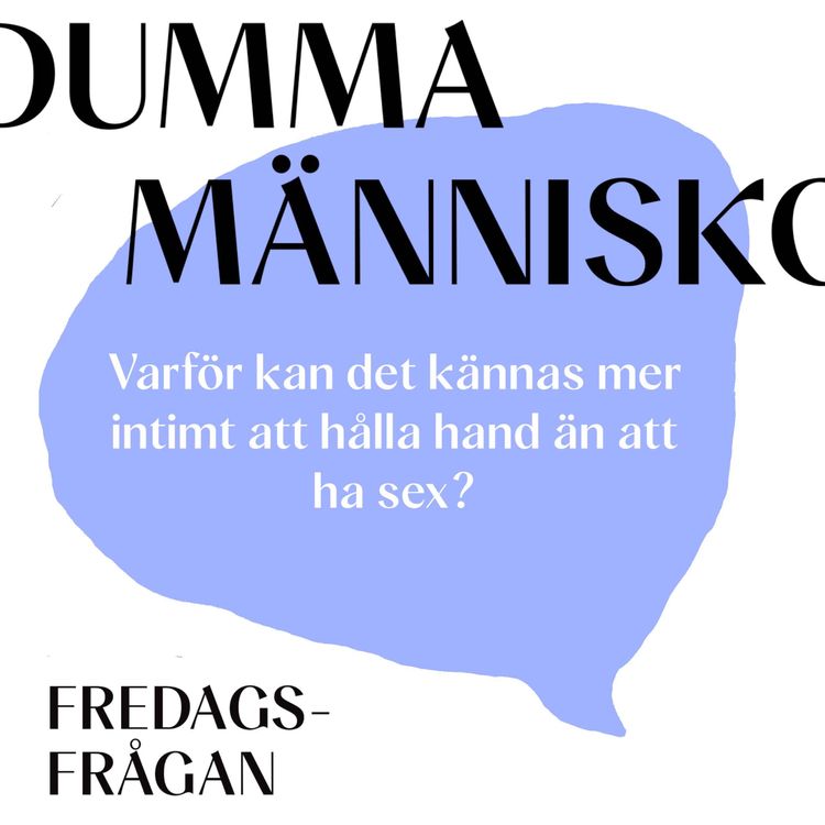 cover art for FREDAGSFRÅGAN: Varför kan det kännas mer intimt att hålla hand än att ha sex?