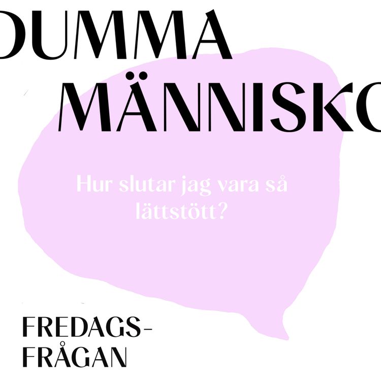 cover art for FREDAGSFRÅGAN: Hur slutar jag vara så lättstött?