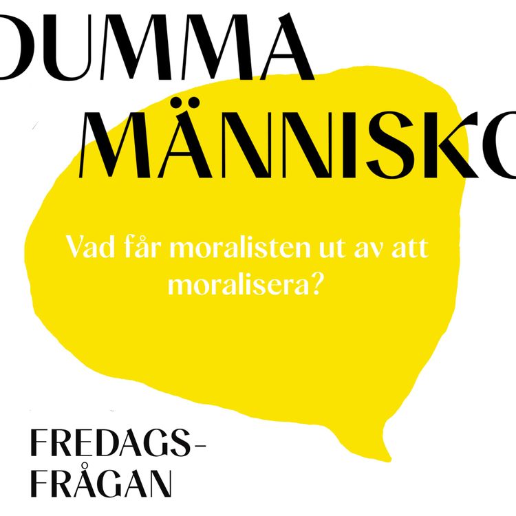 cover art for FREDAGSFRÅGAN: Vad får moralisten ut av att moralisera?