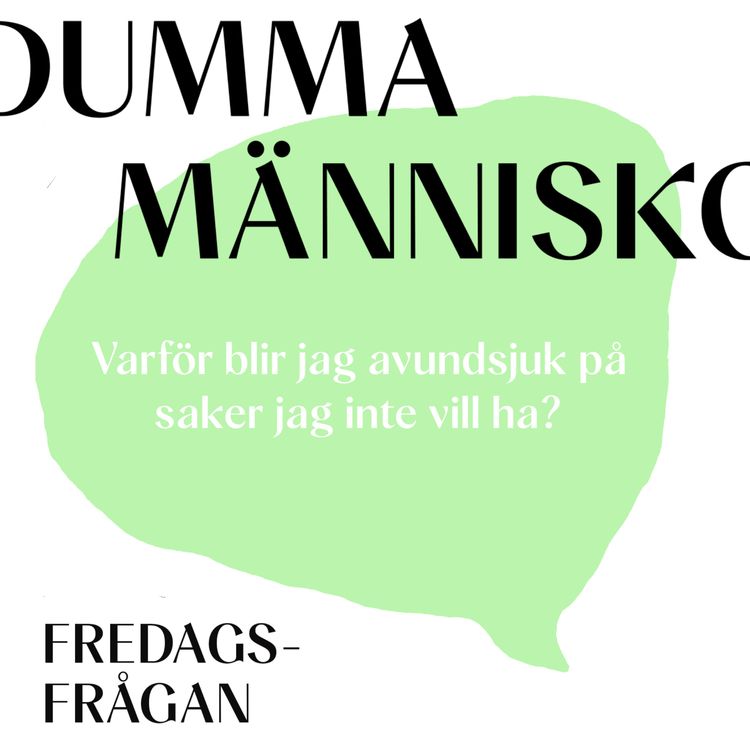cover art for FREDAGSFRÅGAN: Varför blir jag avundsjuk på saker jag inte vill ha?
