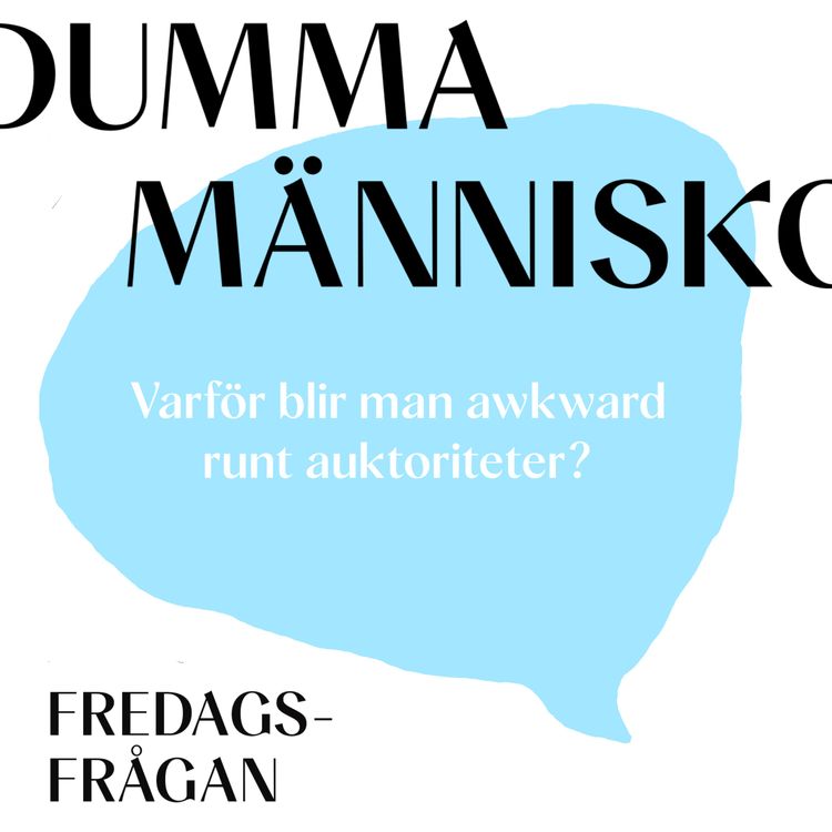 cover art for FREDAGSFRÅGAN: Varför blir man awkward runt auktoriteter?