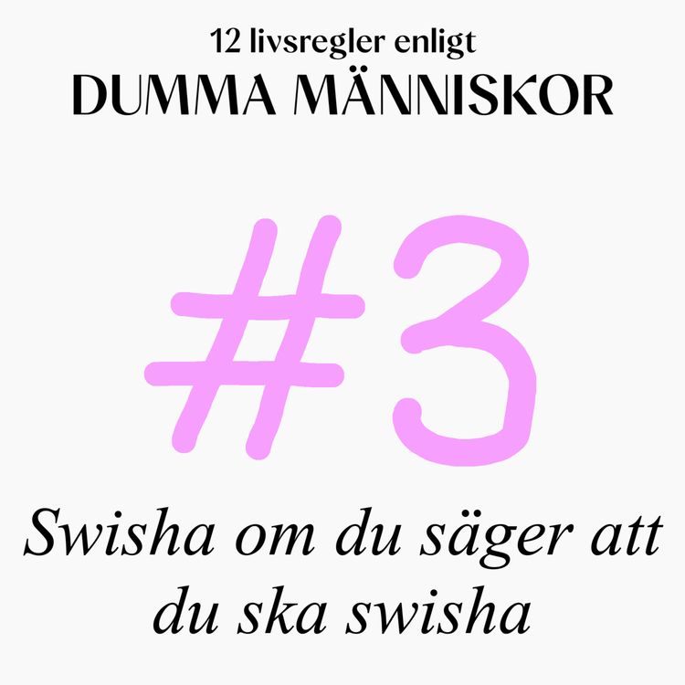 cover art for #3 Swisha om du säger att du ska swisha (12 livsregler enligt Dumma Människor)