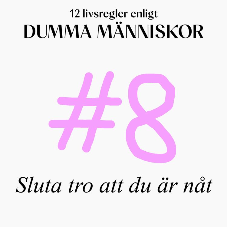 cover art for #8 Sluta tro att du är nåt (12 livsregler enligt Dumma Människor)