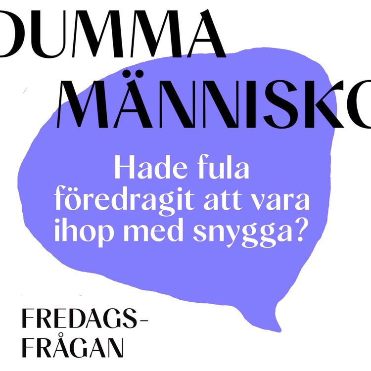 cover art for FREDAGSFRÅGAN: Hade fula föredragit att vara ihop med snygga?